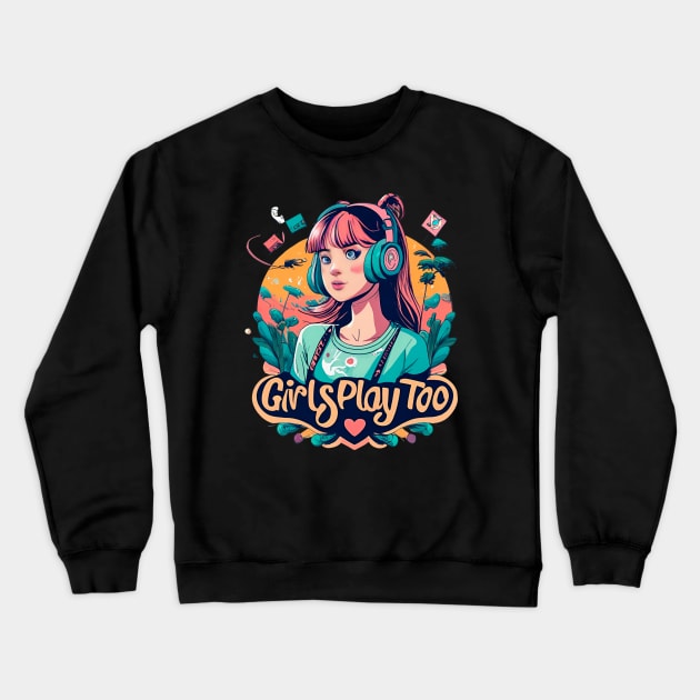 GIRLS PLAY TOO GAMING GIRL Crewneck Sweatshirt by MusicianCatsClub